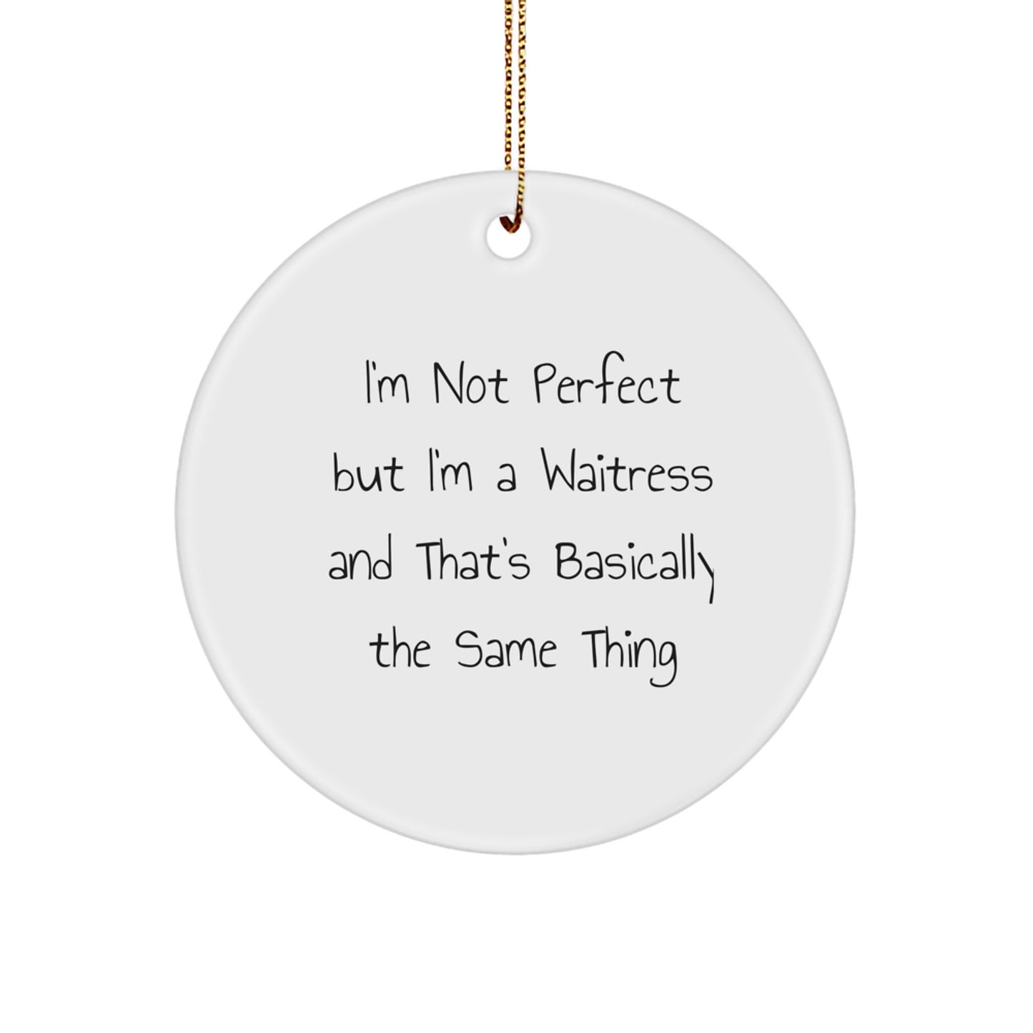 Funny Waitress Circle Ornament Gifts from Friends for Waitress, Unique Christmas Unique Gifts for Waitress, 'I'm Not Perfect But I'm A Waitress And That's Basically The Same Thing' Quote - Image 1