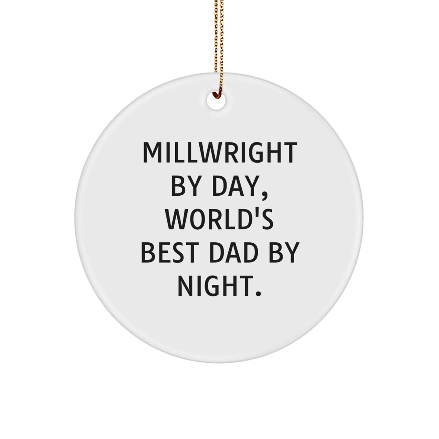Funny Millwright Gifts from Men - Christmas Unique Gifts for Millwright - 'Millwright By Day, World's Best Dad By Night' Circle Ornament - Image 1