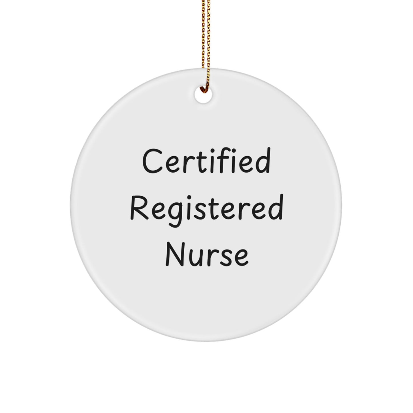 Funny Quote Gifts from Men to Registered Nurse - 'Certified Registered Nurse' Circle Ornament for Christmas Unique Gifts - Image 1