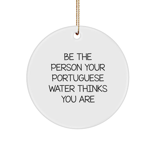 Funny Portuguese Water Dog Circle Ornament Gifts from Family to Friends, 'Be The Person Your Portuguese Water Thinks You Are' Christmas Unique Gifts for Men, Women, Coworkers, Family - Image 1
