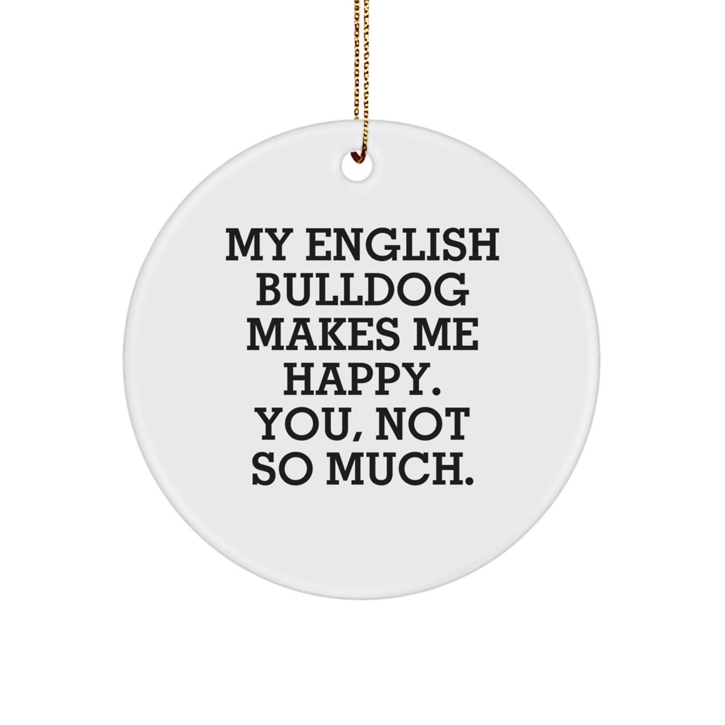 English Bulldog Love Gifts from Men to Family Members Christmas Unique Circle Ornament with Funny Quote - Image 1