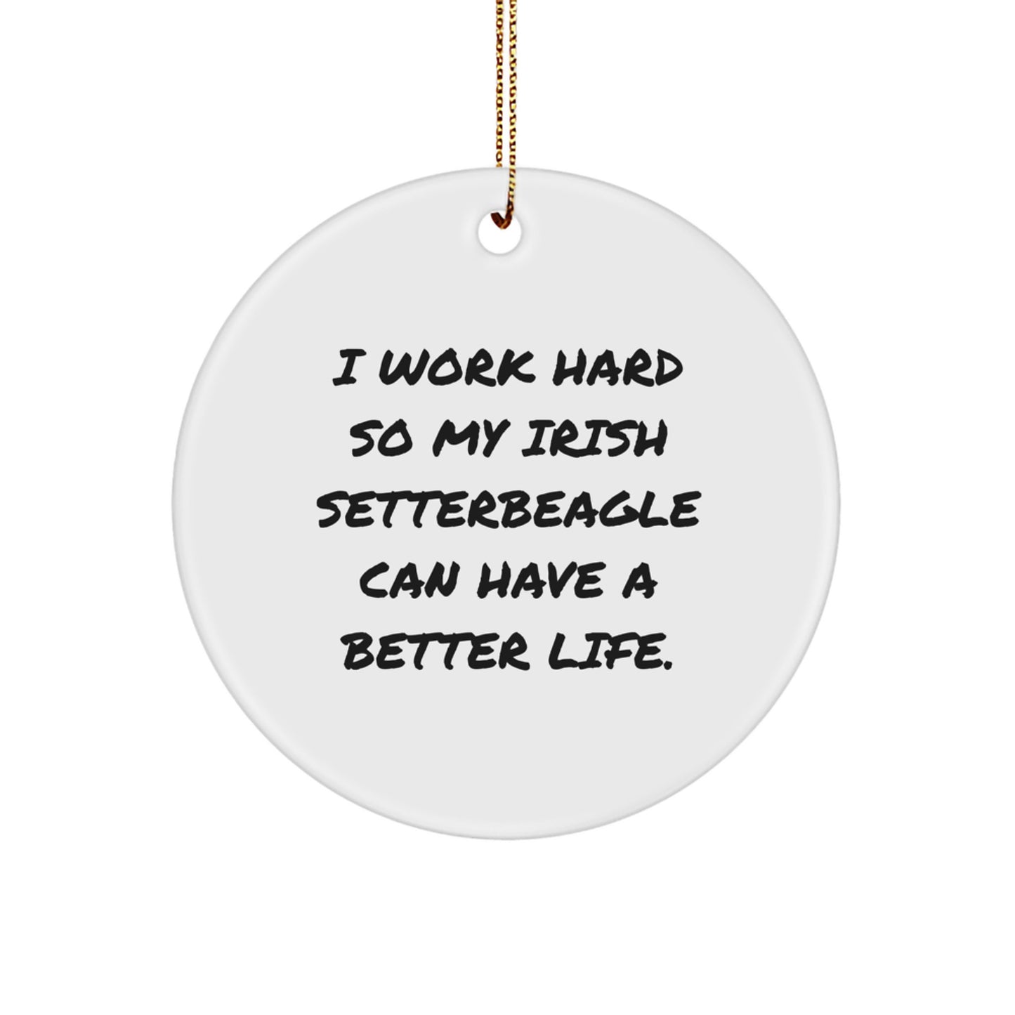 Irish Setter Dog Lover Gifts from Friends to Family - 'I Work Hard' Circle Ornament for Christmas - Image 1