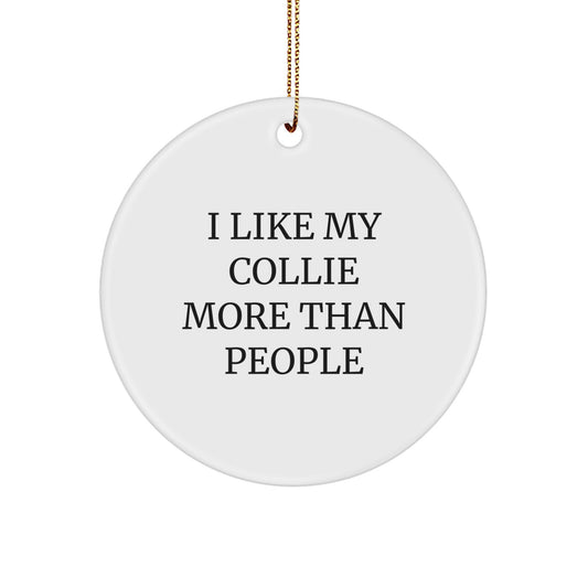 Collie Dog Lover's Gift, I Like My Collie More Than People, Funny Circle Ornament for Christmas, Gifts from Family to Collie Dog Owners - Image 1