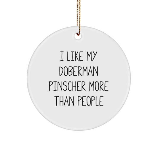 Doberman Pinscher Dog Lovers Funny Gifts from Family for Christmas Circle Ornament, 'I Like My Doberman Pinscher More Than People' - Image 1