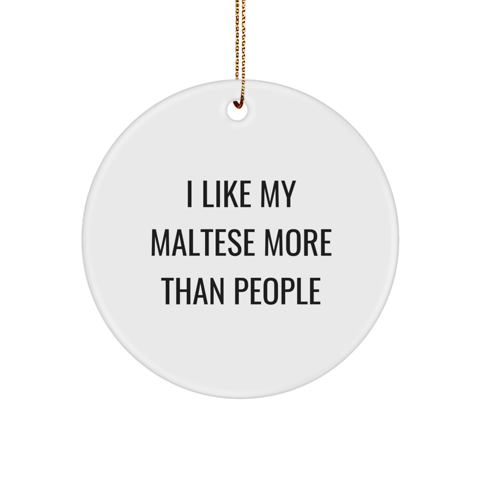Funny Maltese Dog Gift for Owners, 'I Like My Maltese More Than People' Christmas Ornament, Circle Ornament for Women, Family, Friends, Coworkers - Image 1