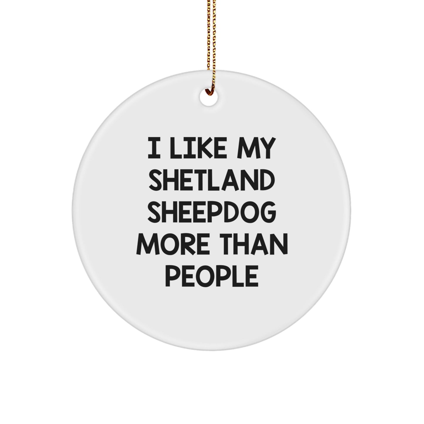 Shetland Sheepdog Lovers Christmas Unique Gifts from Friends - I Like My Shetland Sheepdog More Than People Circle Ornament for Shetland Sheepdog Owners, Funny Christmas Memorable Present for Family - Image 1