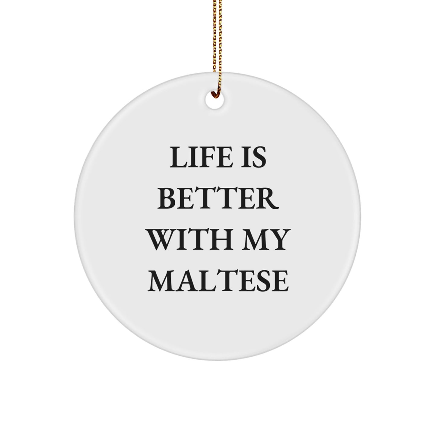 Funny Maltese Dog Christmas Unique Gifts for Friends, Personalized Circle Ornament Quote Life Is Better With My Maltese - Image 1