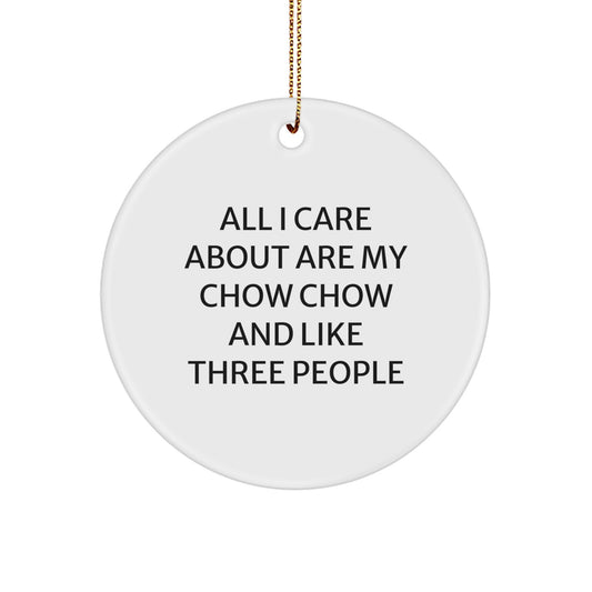 Chow Chow Dog Lover's Christmas Unique Gift, 'All I Care About Are My Chow Chow And Like Three People' Quote Circle Ornament, Gifts from Friends to Family - Image 1