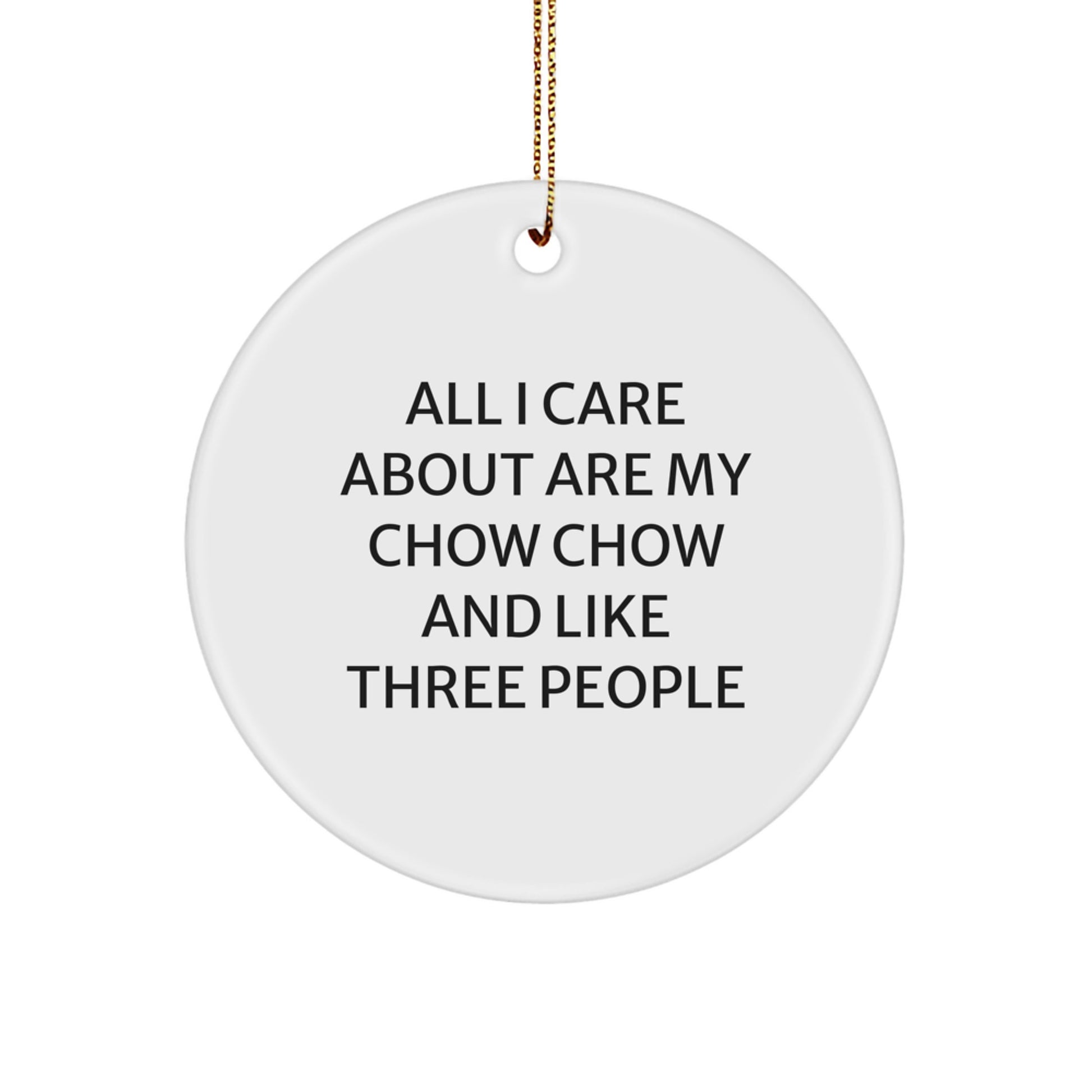 Chow Chow Dog Lover's Christmas Unique Gift, 'All I Care About Are My Chow Chow And Like Three People' Quote Circle Ornament, Gifts from Friends to Family - Image 1