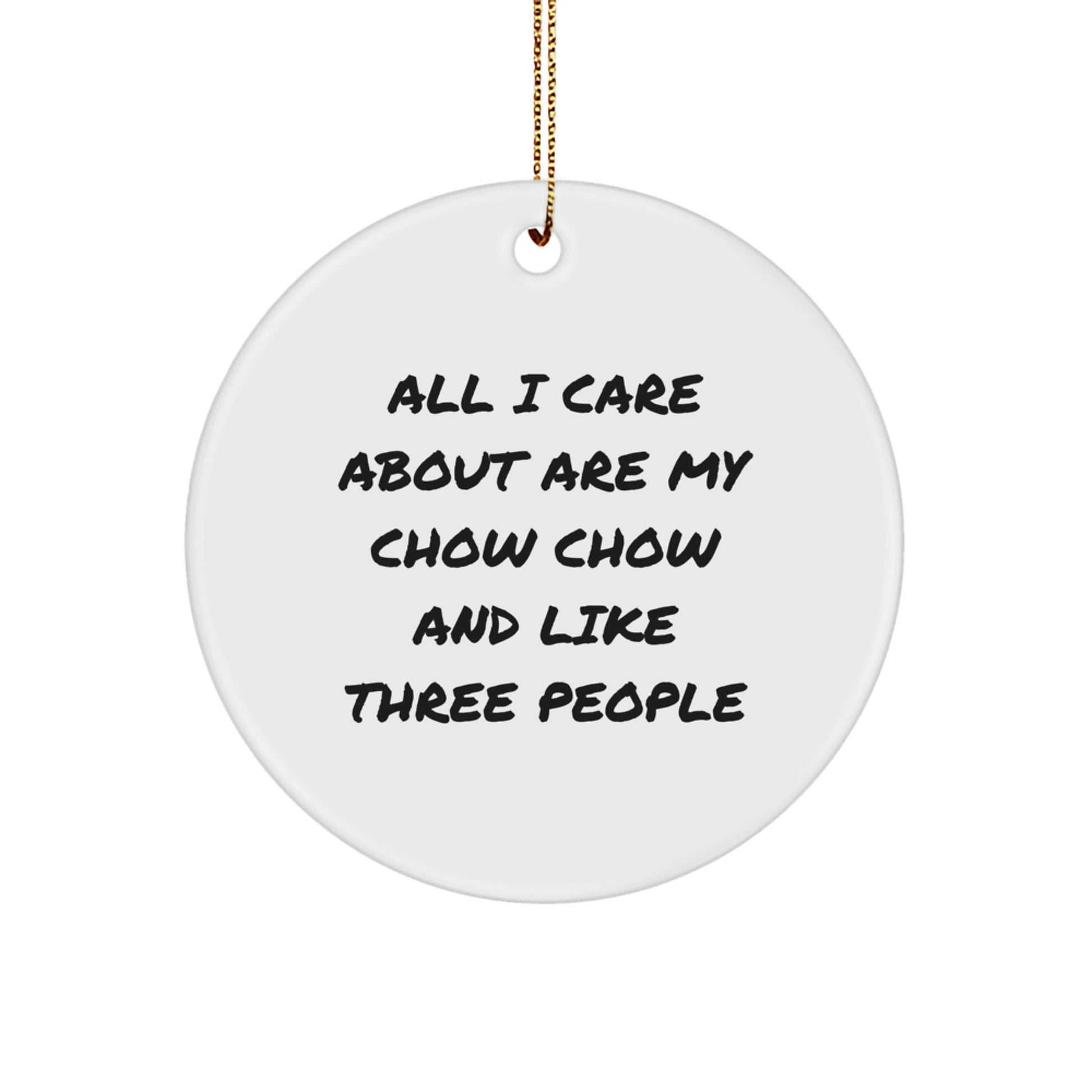 Chow Chow Dog Lovers Gifts For Friends, Circle Ornament, All I Care About Are My Chow Chow And Like Three People, Funny Quote Christmas Unique Gifts from Men - Image 1
