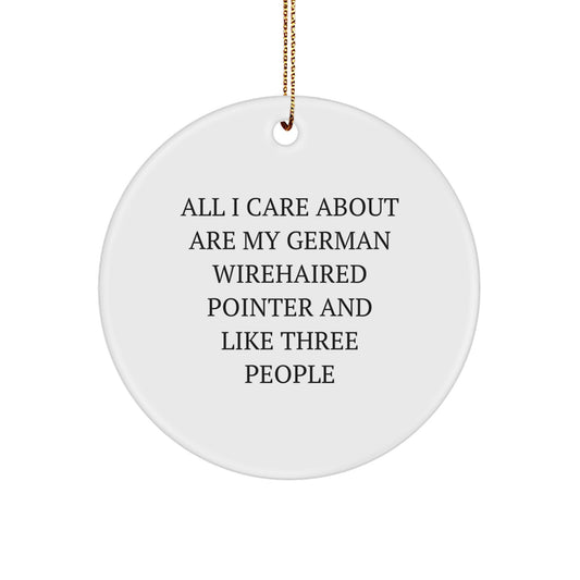 German Wirehaired Pointer Dog Gifts, Funny Quote Circle Ornament, Christmas Unique Gifts from Family for Friends, 'All I Care About Are My German Wirehaired Pointer And Like Three People' - Image 1