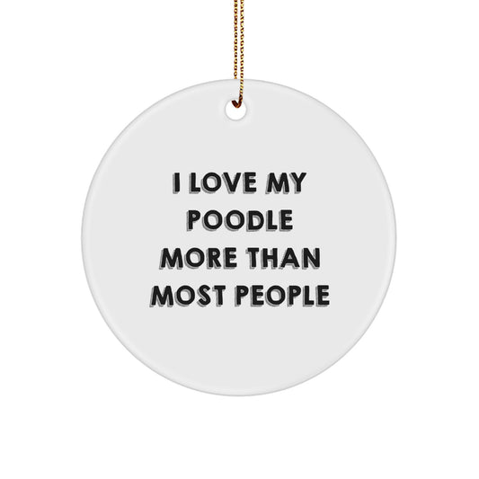 Funny Poodle Dog Gifts - 'I Love My Poodle More Than Most People' Circle Ornament, White, Christmas Unique Gifts from Friends, Poodle Dog Lovers - Image 1