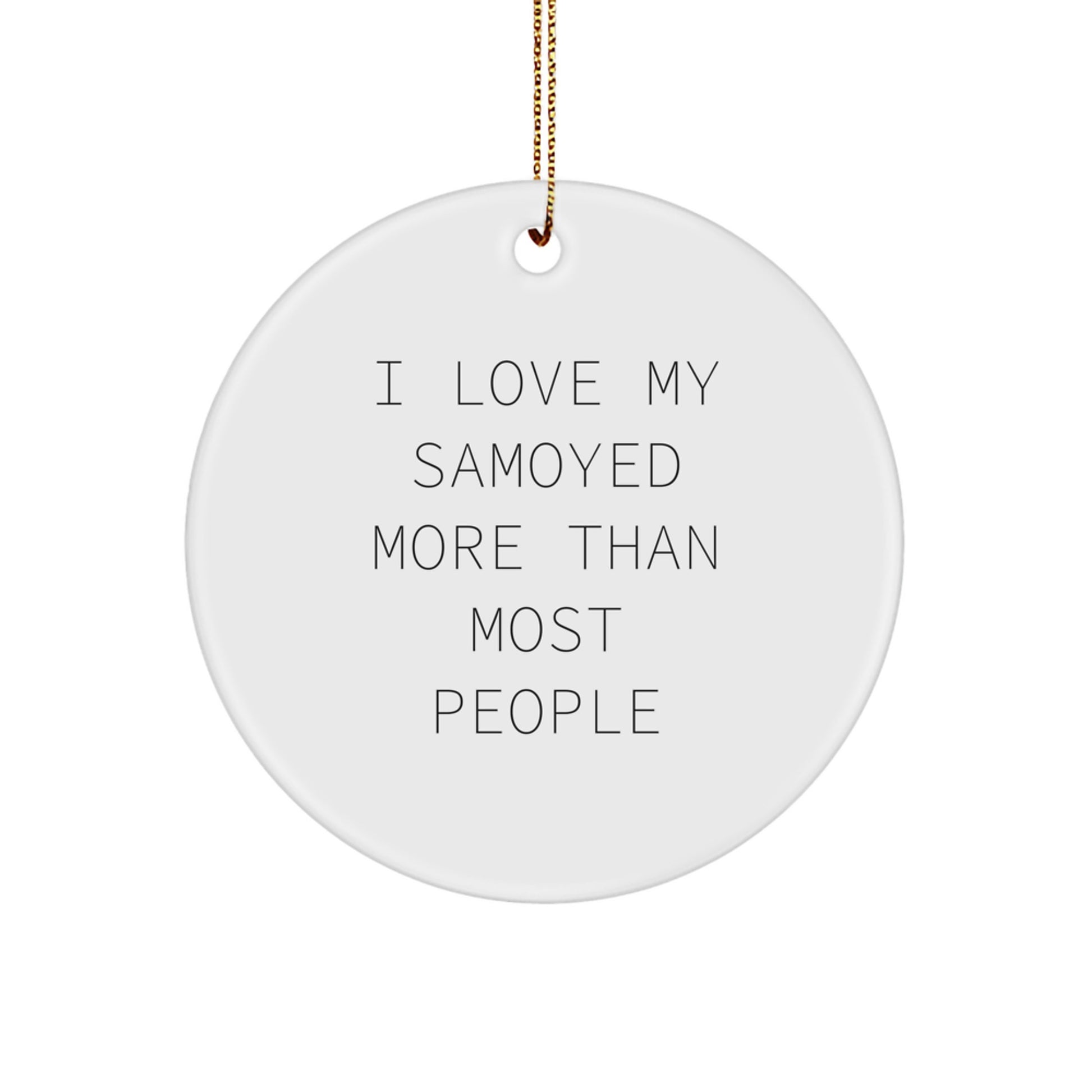 Samoyed Dog Lovers Gifts from Friends, Funny Circle Ornament for Christmas, 'I Love My Samoyed More Than Most People' Quote - Image 1