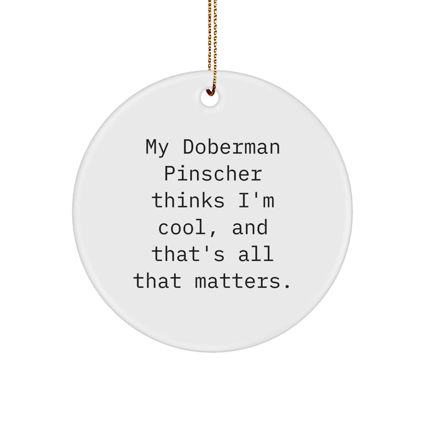 Funny Doberman Pinscher Dog Gifts, My Doberman Pinscher Thinks I'm Special Gifts, Circle Ornament for Christmas, Gifts from Friends, Gifts for Doberman Pinscher Dog Lovers - Image 1