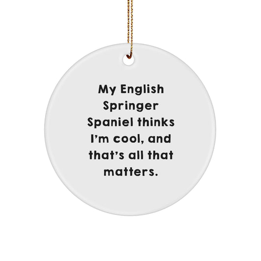 English Springer Spaniel Dog Gifts, My English Springer Spaniel Thinks I'm Cool, And That's All That Matters., Christmas Circle Ornament, Gifts from Family to Friends - Image 1