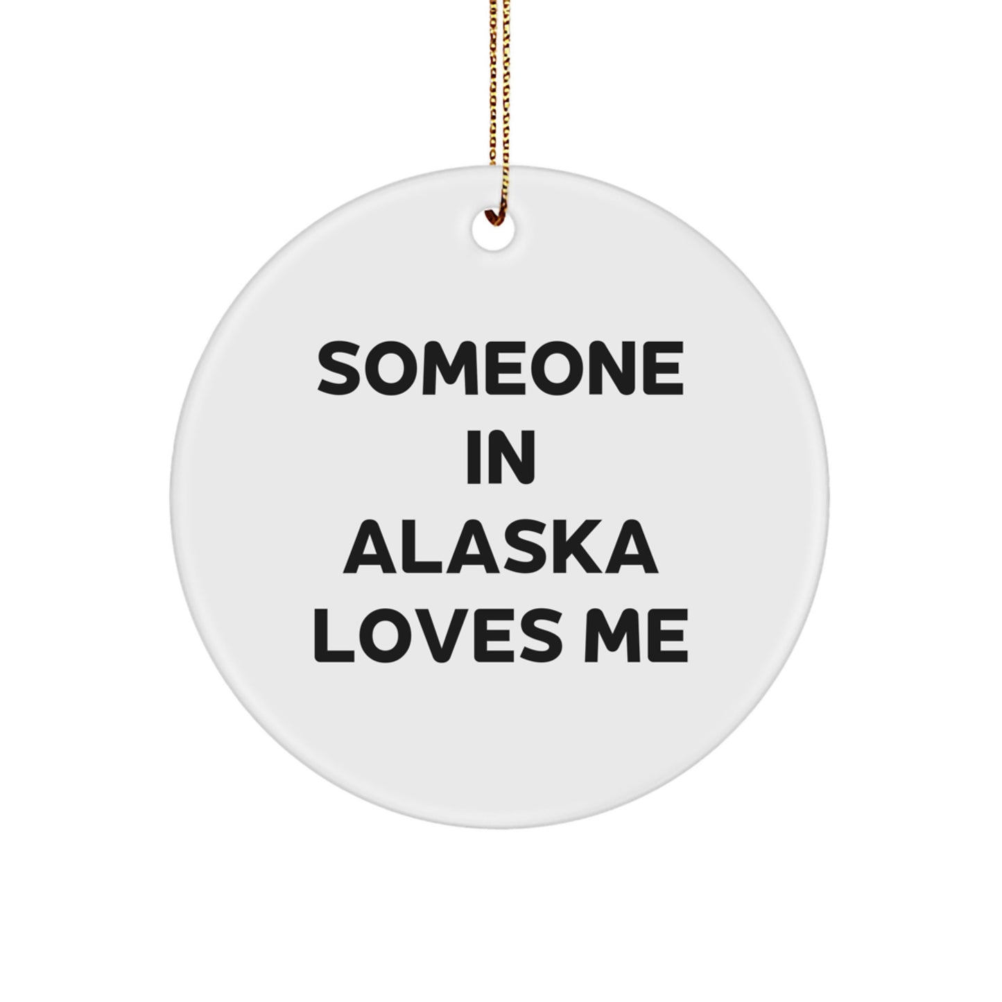 Someone in Alaska Loves Me Circle Ornament, Funny Quote Gifts from Friends and Family for Alaska Residents, Christmas Unique Gifts - Image 1