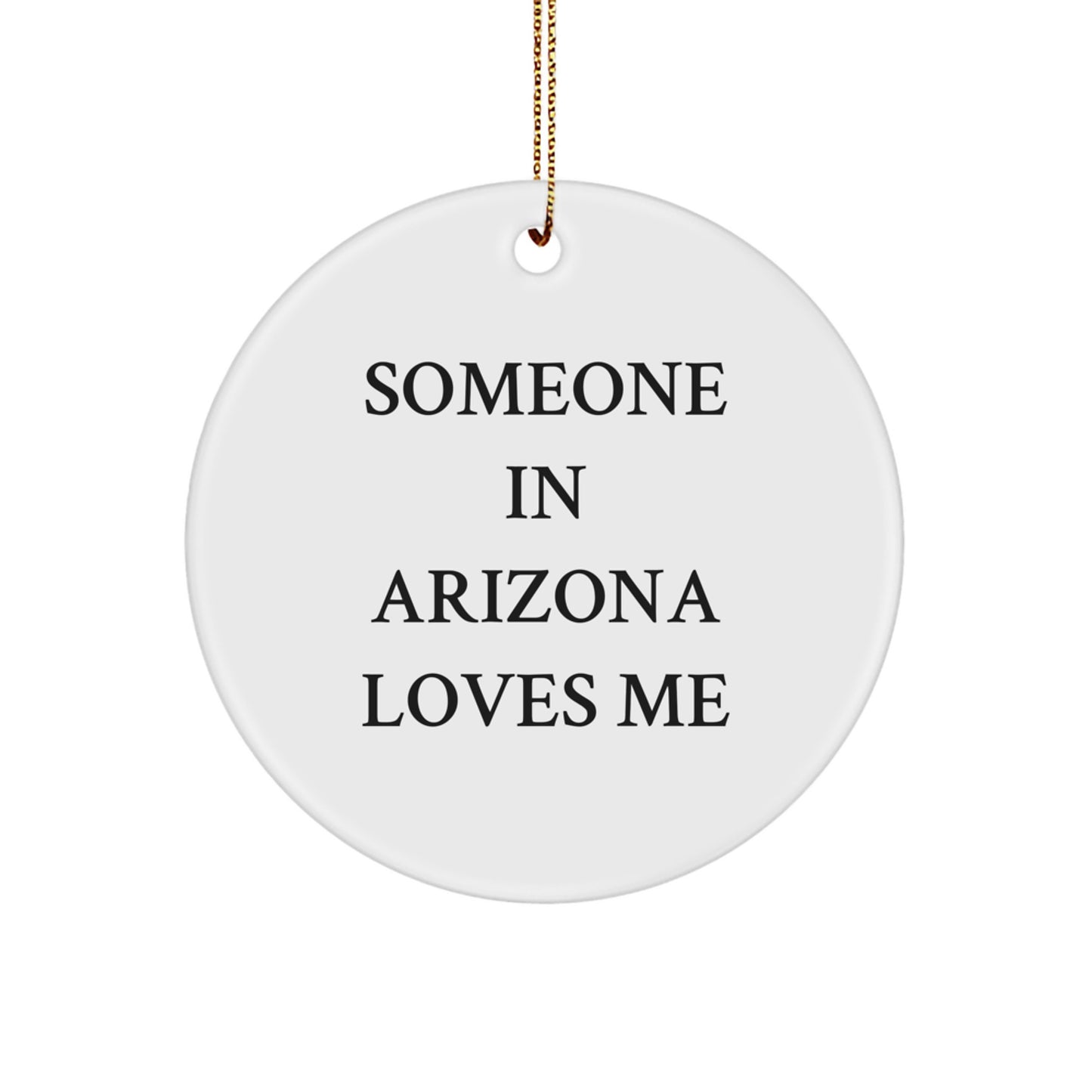 Someone in Arizona Loves Me, Arizona Circle Ornament, Funny Christmas Unique Gifts from Friends to Arizona Men - Image 1