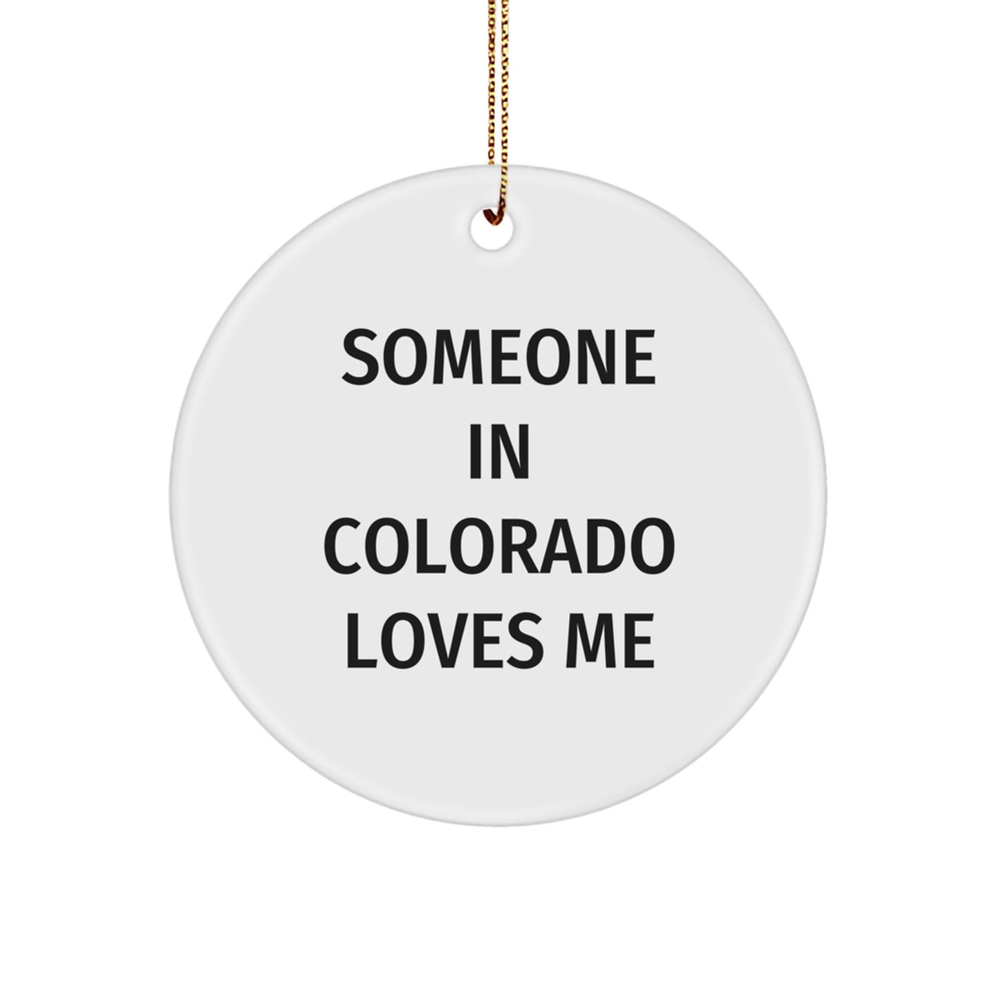 Someone In Colorado Loves Me Circle Ornament, Colorado Gifts, Funny Quote, Christmas Unique Gifts, Gifts from Friends - Image 1