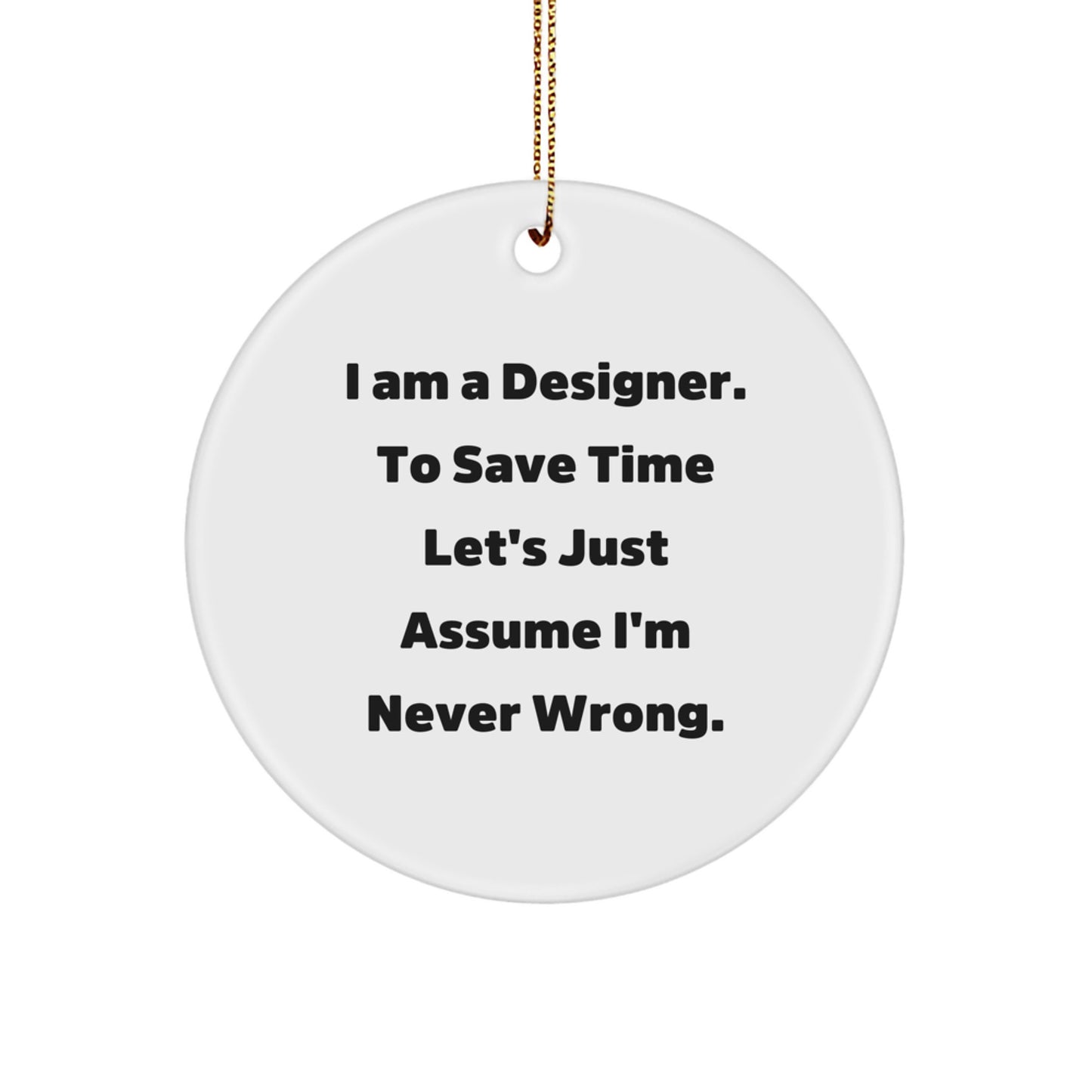 Designer Gifts from Friends - I'm a Designer, Circle Ornament, Funny Quote, Christmas Unique Gifts - Image 1
