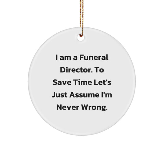Funny Funeral Director Gifts for Men - 'I'm Never Wrong' Circle Ornament, Christmas Unique Decorations for Funeral Directors, White Circle Shaped MDF with Gold Cord - Image 1