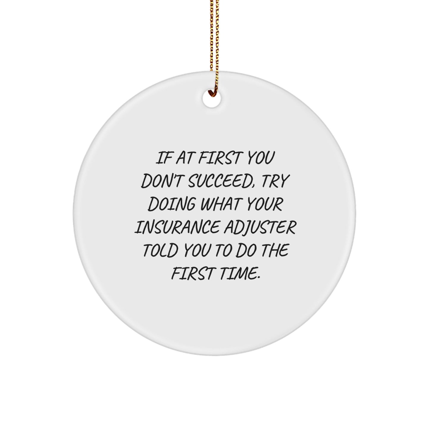 Funny Insurance Adjuster Gifts, Circle Ornament, If At First You Don't Succeed, Try Doing What Your Insurance Adjuster Told You To Do The First Time. Gifts for Insurance Adjuster, Men, Women, Friends - Image 1