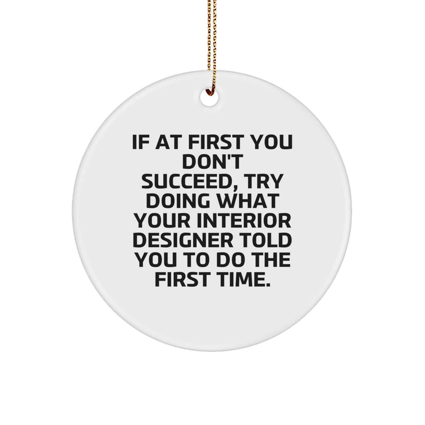 Funny Interior Designer Gifts, Circle Ornament with Inspirational Quote 'Try Doing What Your Interior Designer Told You', Christmas Unique Gifts from Family - Image 1