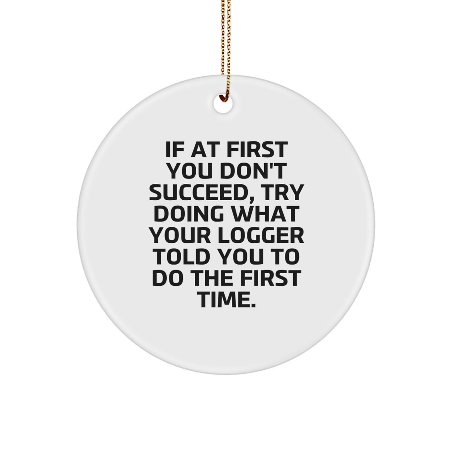 Funny Logger Gifts from Friends, Unique Circle Ornament for Christmas, Inspirational Quote - Image 1