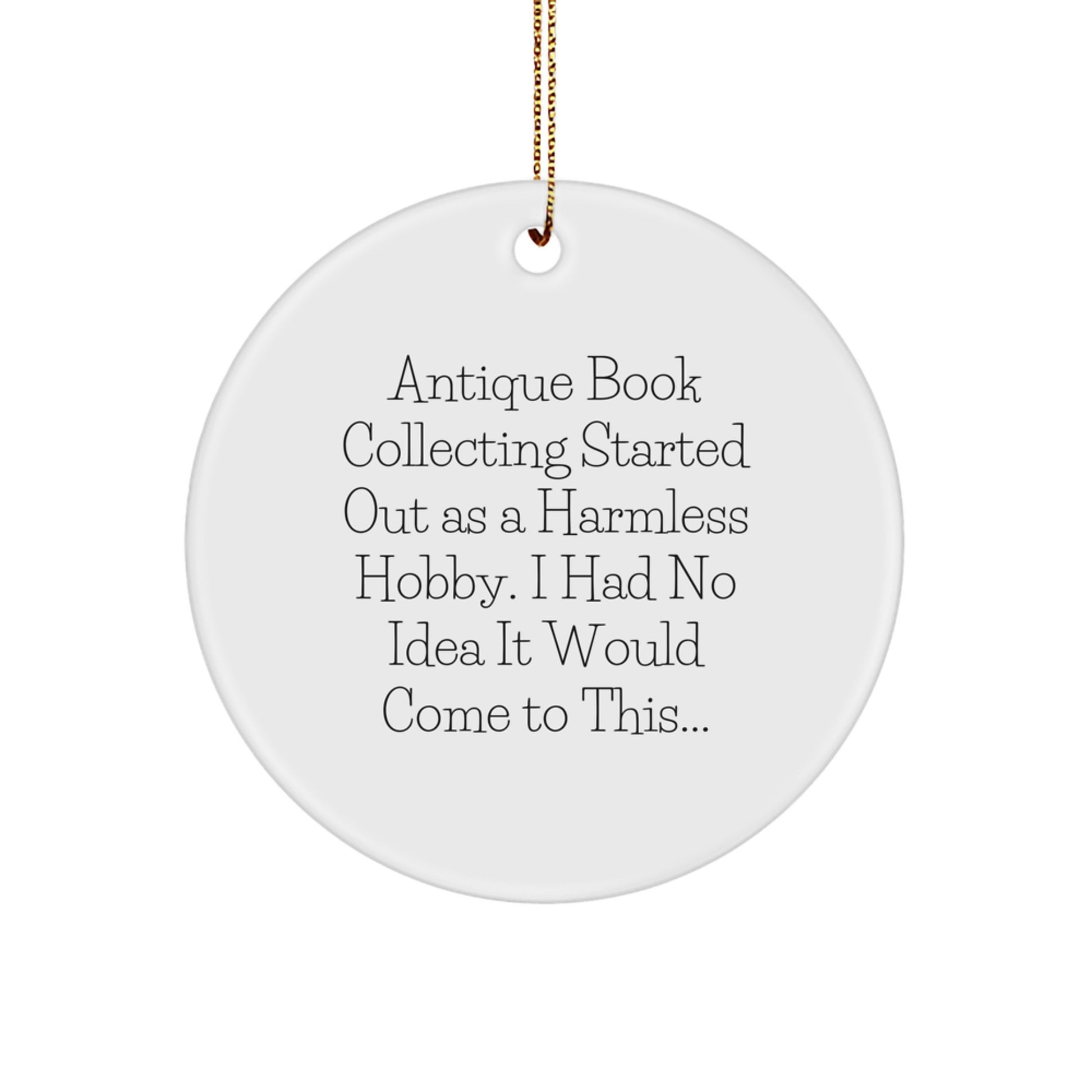 Antique Book Collecting Circle Ornament Funny Gift for Friends Family Men Women Christmas Decorations Started Out As A Harmless Hobby. - Image 1
