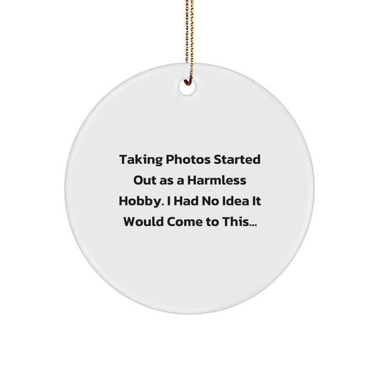 Taking Photos Gifts for Men and Women, Funny Circle Ornament for Christmas Unique Gifts from Friends or Family - 'Taking Photos Started Out As A Harmless Hobby' - Image 1