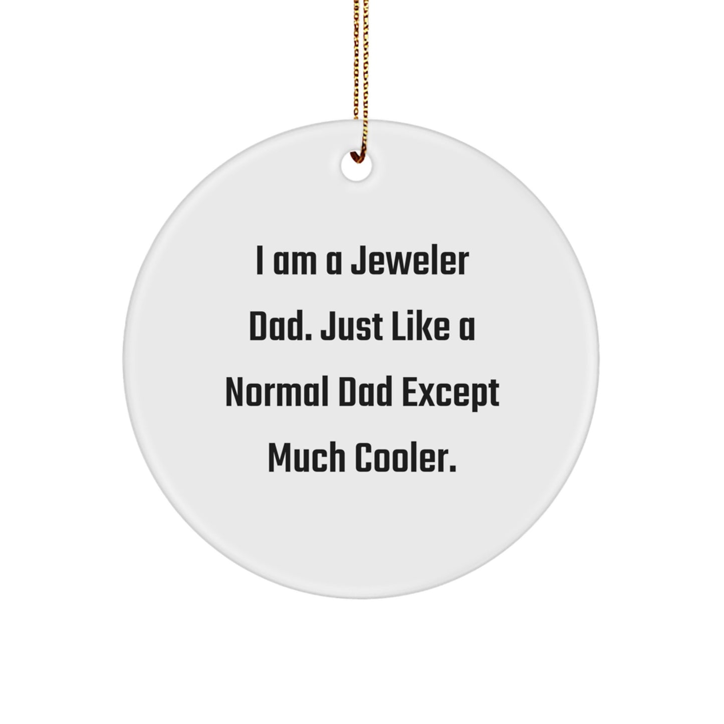 Funny Jeweler Gifts from Dad, Unique Jeweler Father's Circle Ornament, Christmas Unique Gifts for Jeweler Dad, 'I Am A Jeweler Dad. Just Like A Normal Dad Except Much Cooler.' - Image 1