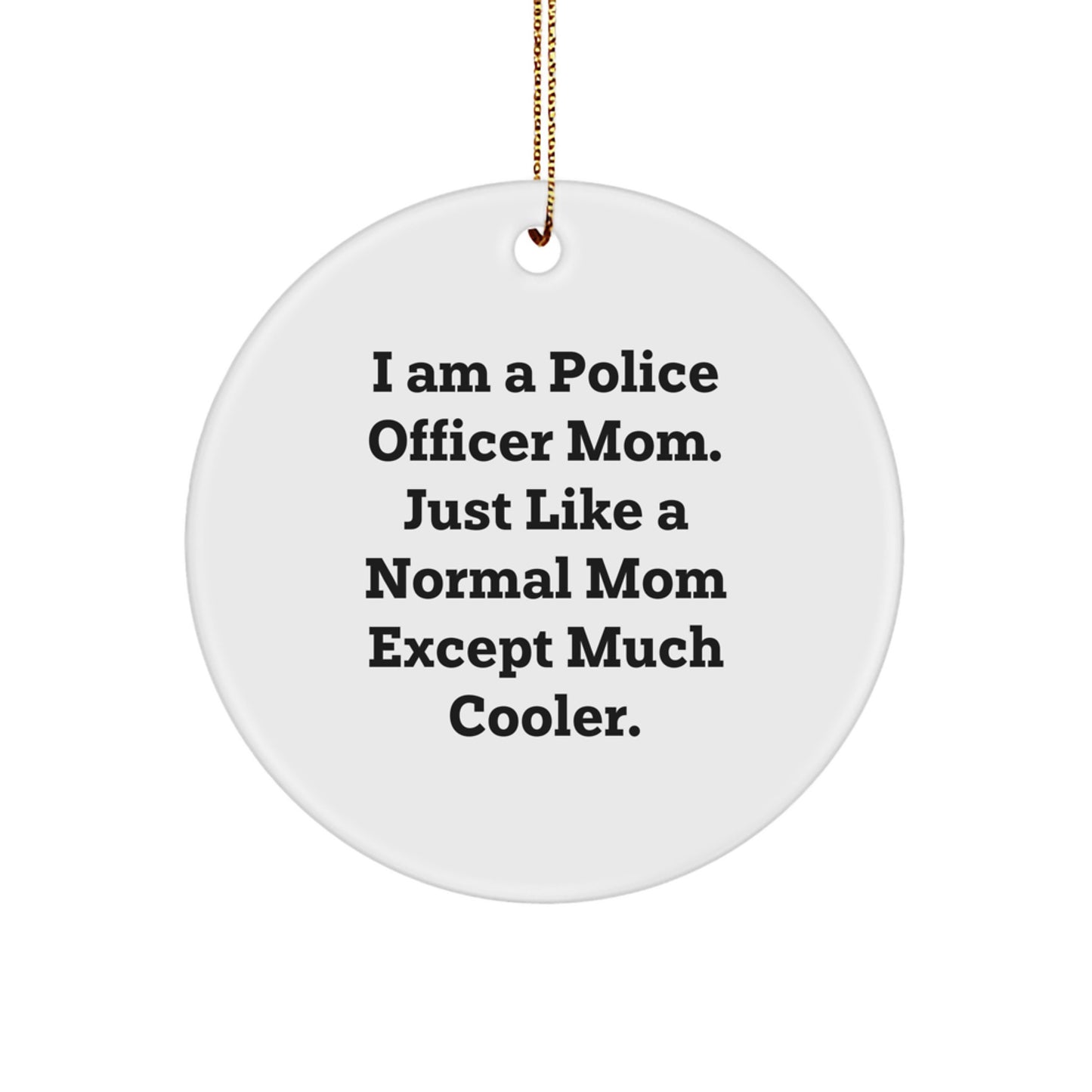 Funny Police Officer Gifts for Police Officer Mom from Family - Christmas Unique Circle Ornament - I Am A Police Officer Mom - Image 1