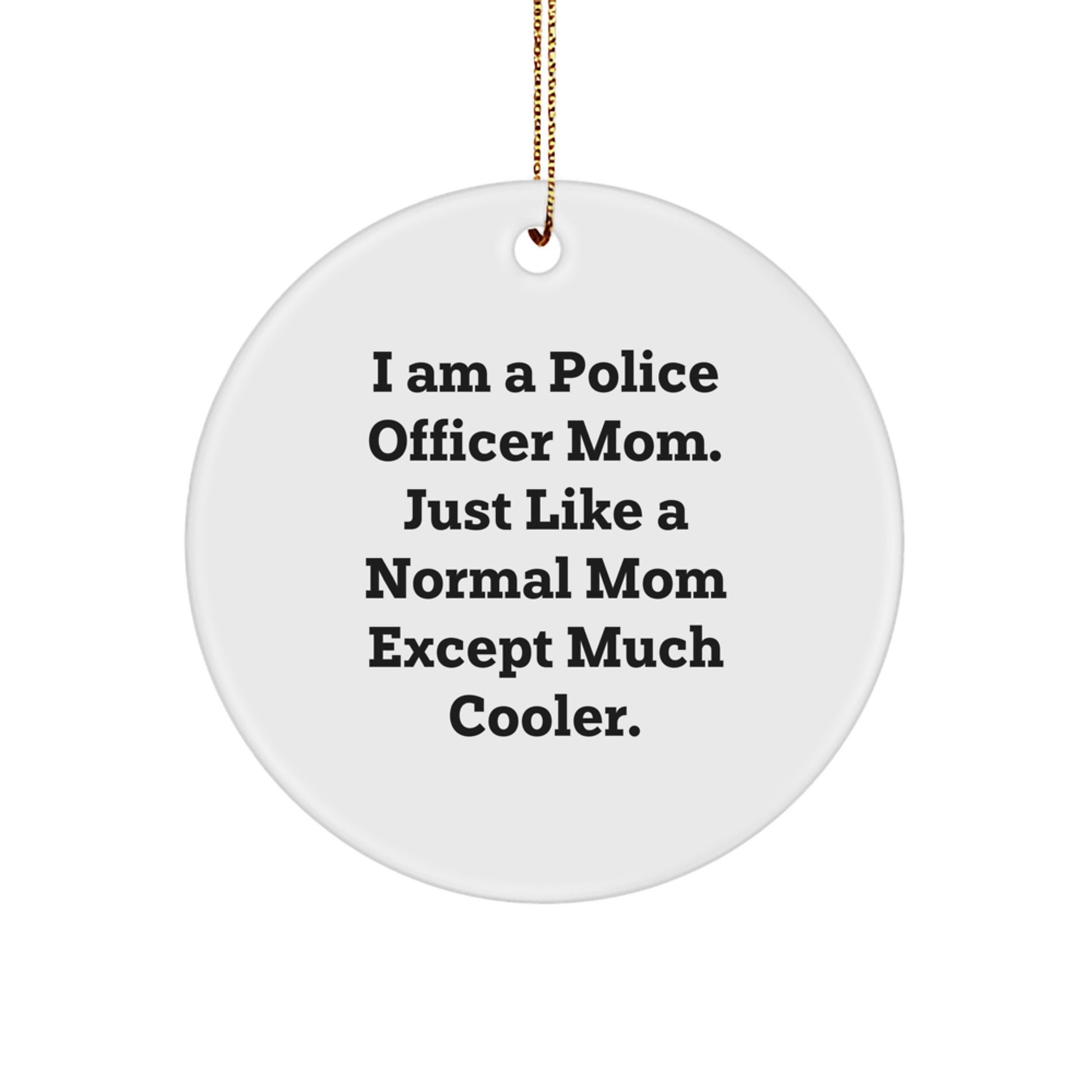 Funny Police Officer Gifts for Police Officer Mom from Family - Christmas Unique Circle Ornament - I Am A Police Officer Mom - Image 1
