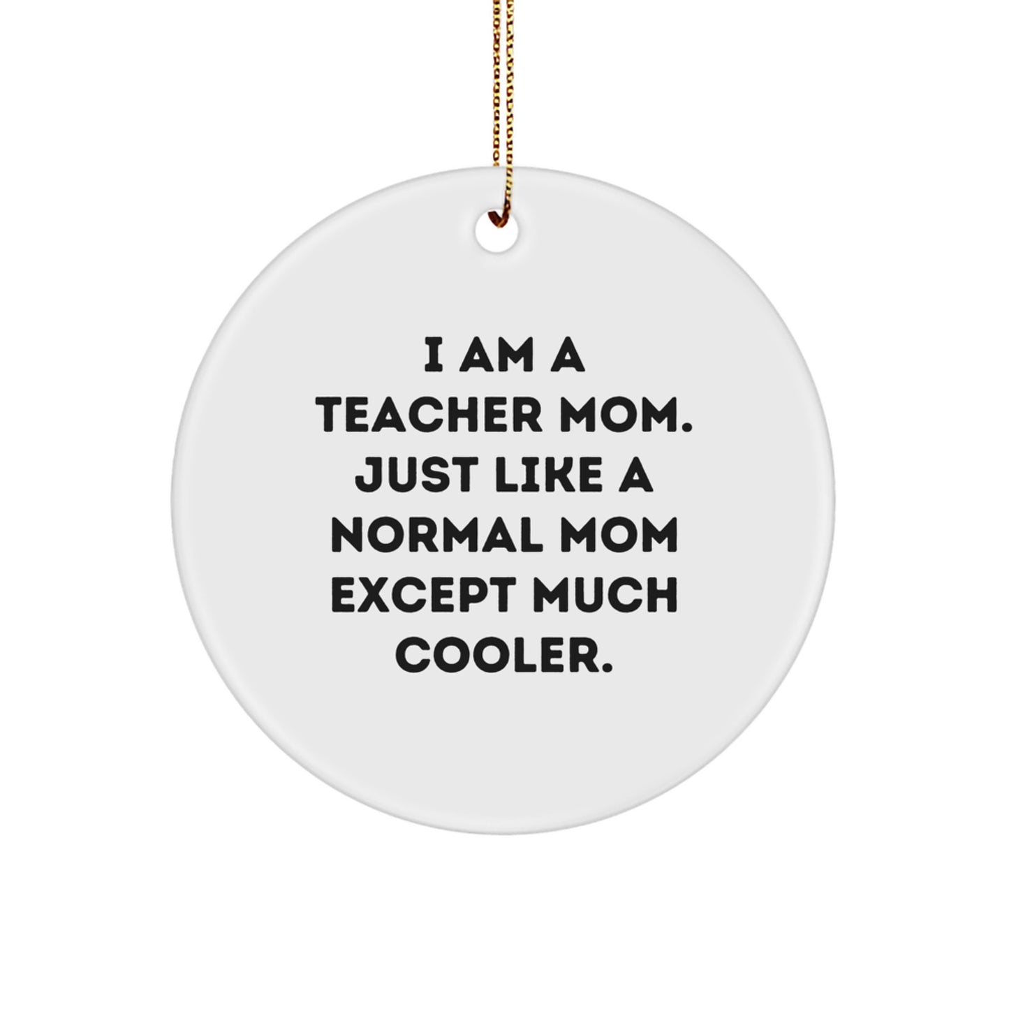 Funny Teacher Christmas Unique Gifts from Mom - 'I Am A Teacher Mom' Circle Ornament for Teachers - Image 1