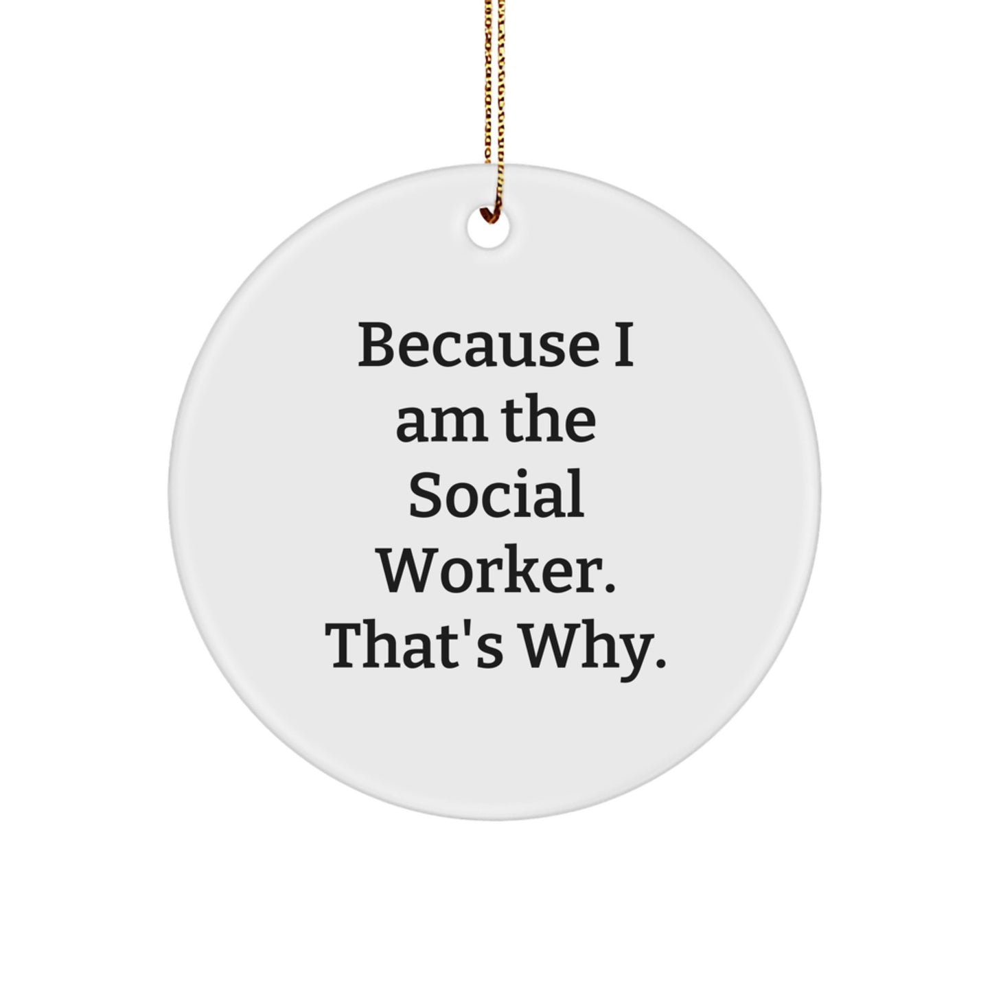 Funny Social Worker Christmas Unique Gifts from Men, Women, Friends, Coworkers, Family - 'Because I Am The Social Worker. That's Why.' Circle Ornament - Image 1