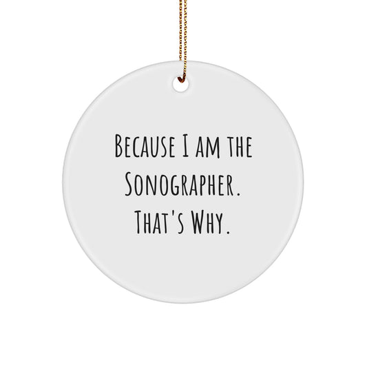 Funny Sonographer Gifts from Friends for Christmas - Sonographer Circle Ornament,
Because I Am The Sonographer. That's Why. - Unique Circle Ornament for Sonographer - Image 1