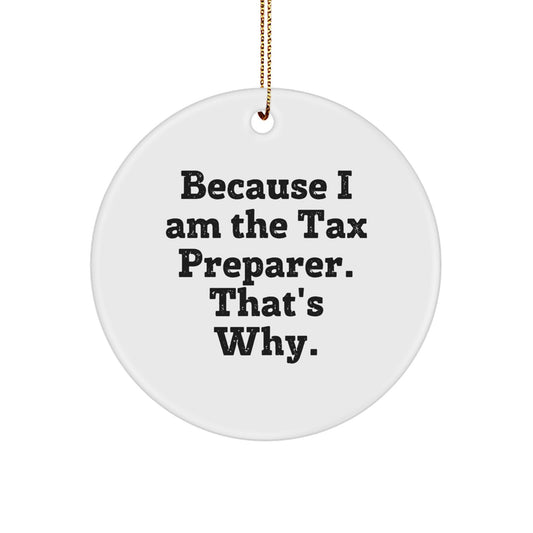 Funny Tax Preparer Gifts from Men, Women, Friends, or Family for Tax Preparer, Christmas Unique Gifts, Circle Ornament, 'Because I Am The Tax Preparer. That's Why.' - Image 1