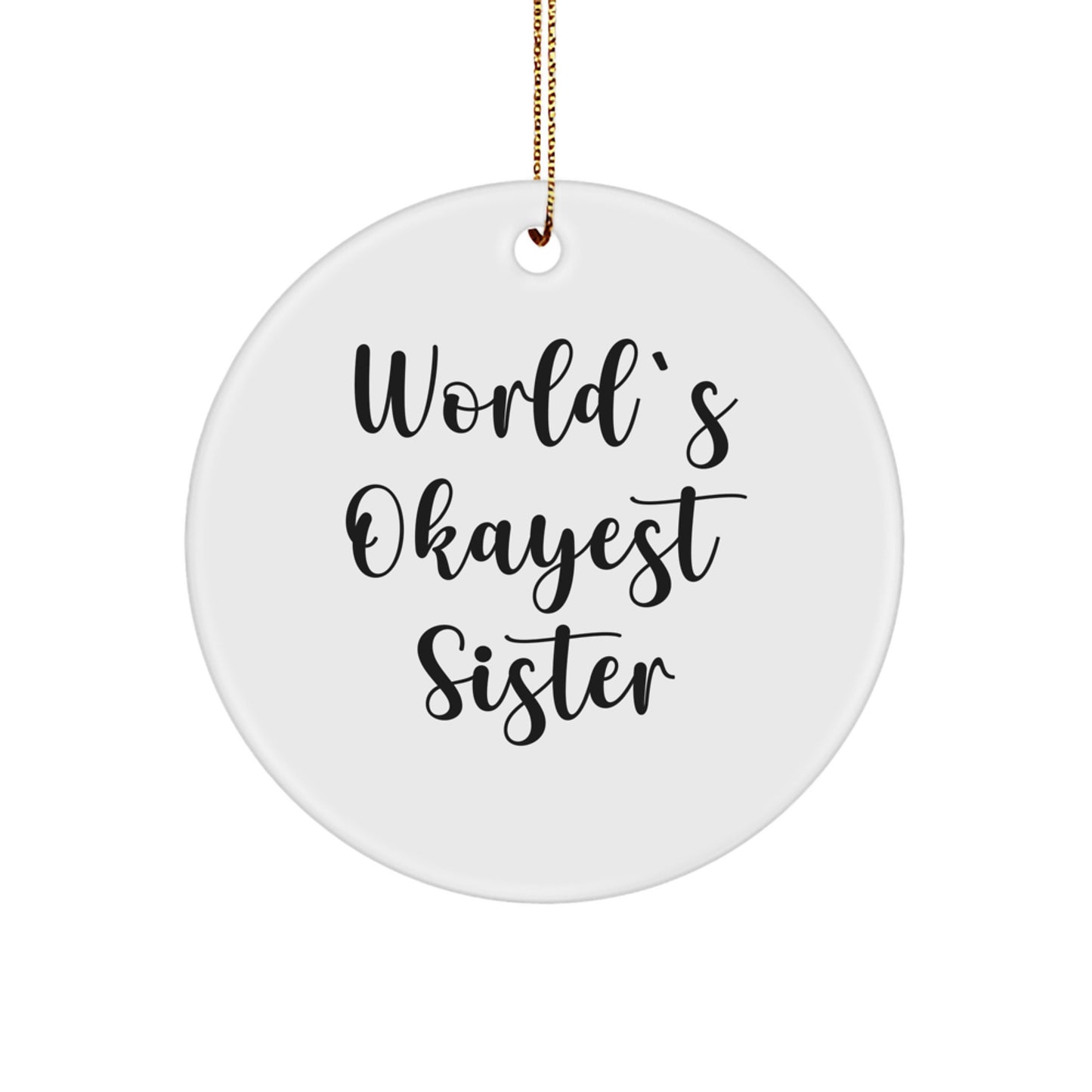 Funny Sister Gifts from Men to Sisters - World's Okayest Sister Circle Ornament, Christmas Unique Gifts for Sisters - Image 1