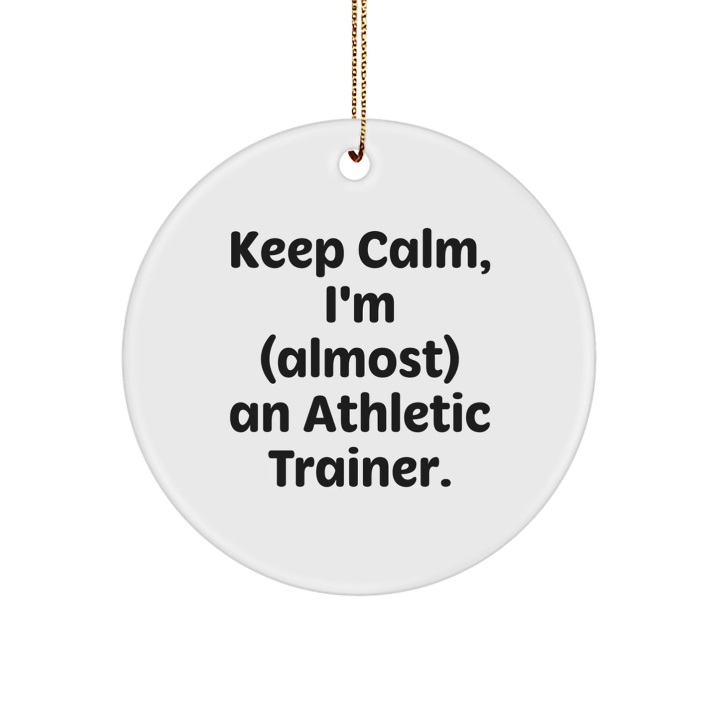Funny Athletic Trainer Gifts from Friends, Unique Christmas Decorations for Men and Women - Keep Calm I'm (almost) An Athletic Trainer. - Image 1