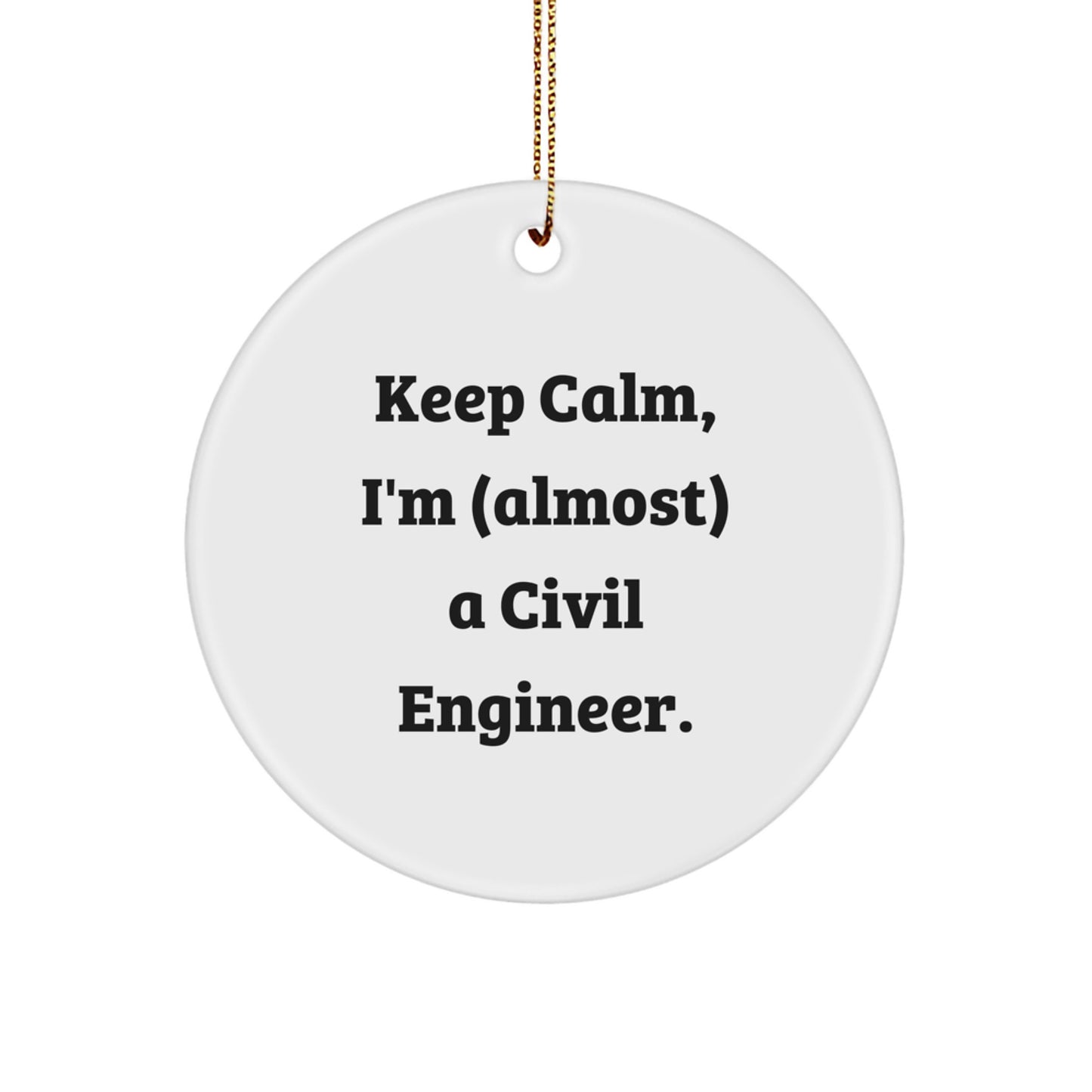 Civil Engineer Christmas Unique Gifts from Friends - Keep Calm I'm (almost) A Civil Engineer Circle Ornament - Image 1