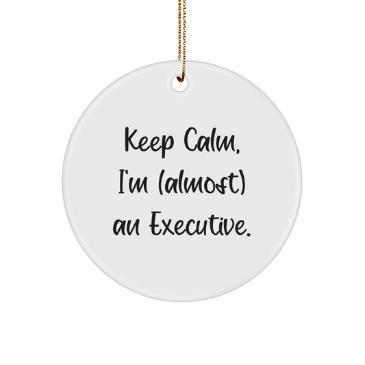 Funny Executive Gifts from Men to Executive Friends - Keep Calm I'm (almost) An Executive. Circle Ornament for Christmas Unique Gifts - Image 1