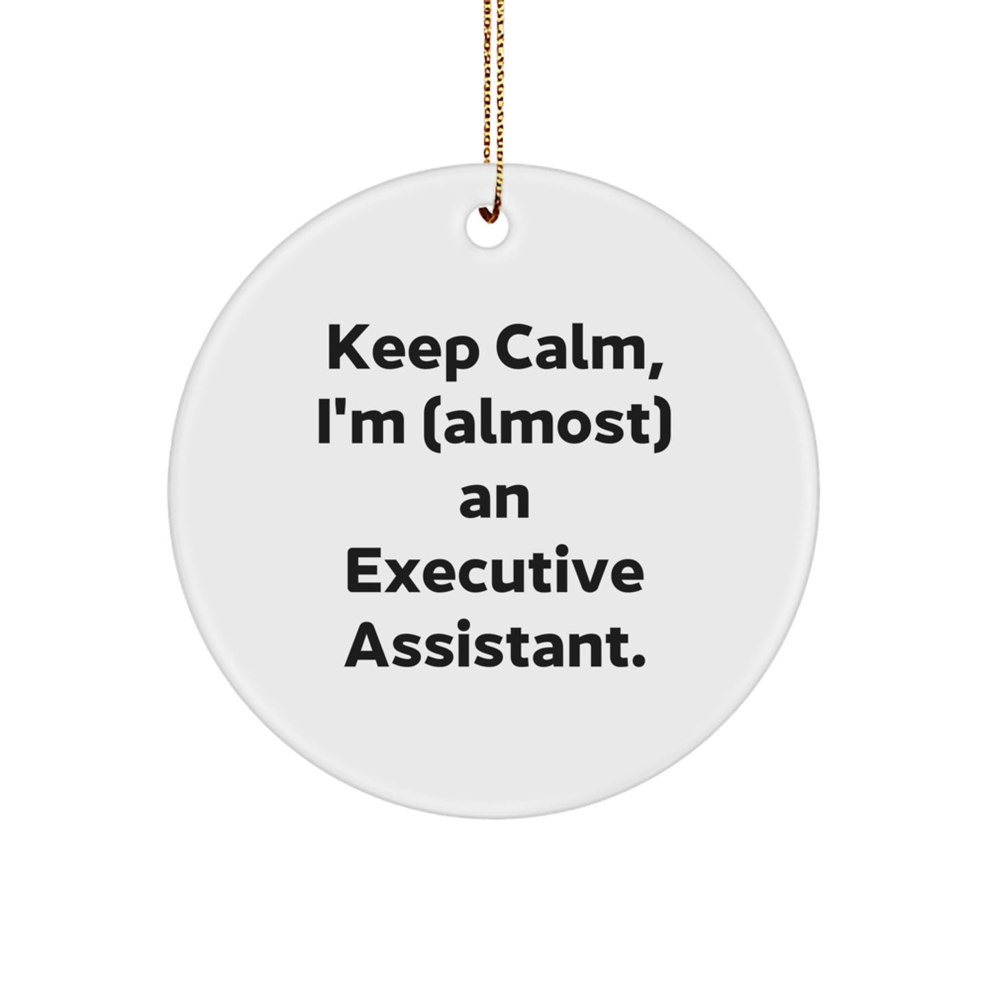 Funny Executive Assistant Gifts from Friends for Christmas Unique Circle Ornament, 'Keep Calm, I'm almost an Executive Assistant. - Image 1