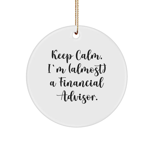 Funny Financial Advisor Gifts, Keep Calm I'm Almost A Financial Advisor Circle Ornament for Christmas Unique Gifts from Men to Friends - Image 1