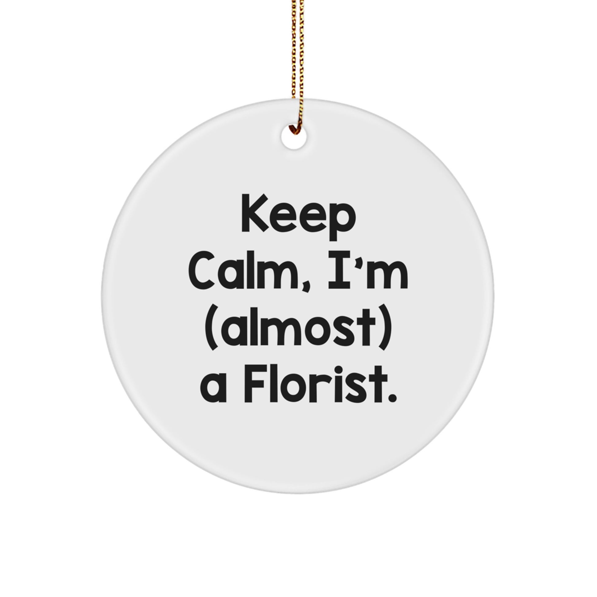 Funny Florist Gifts from Men to Friends for Christmas - 'Keep Calm, I'm (almost) A Florist' Circle Ornament - Image 1