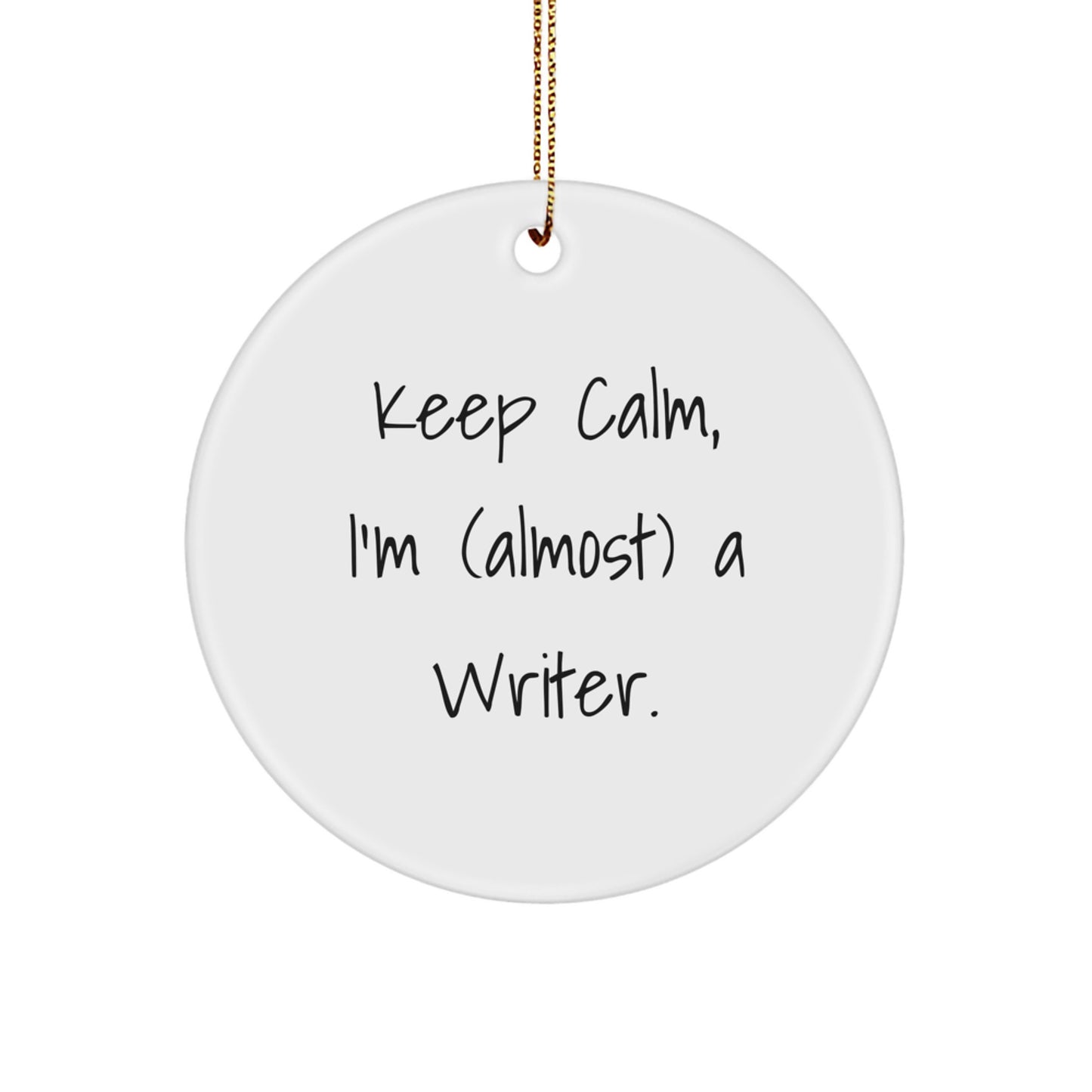 Funny Writer Circle Ornament Gifts from Friends for Women at Christmas Time, 'Keep Calm I'm (almost) A Writer', Unique White Circle Shaped MDF with Gold Cord - Image 1