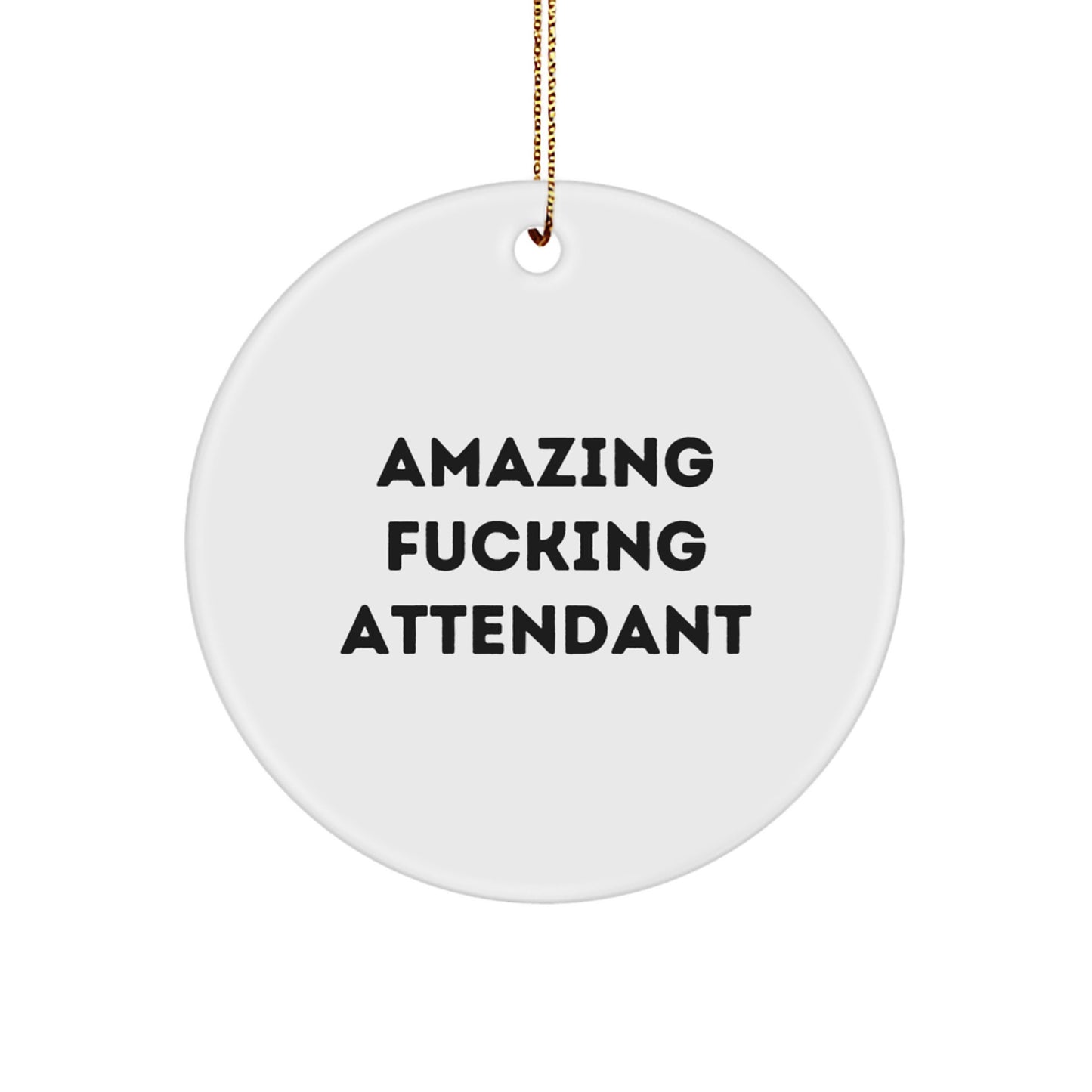 Funny Attendant Gifts from Friends, Christmas Unique Circle Ornament, Amazing F--king Attendant Quote Decor - Image 1
