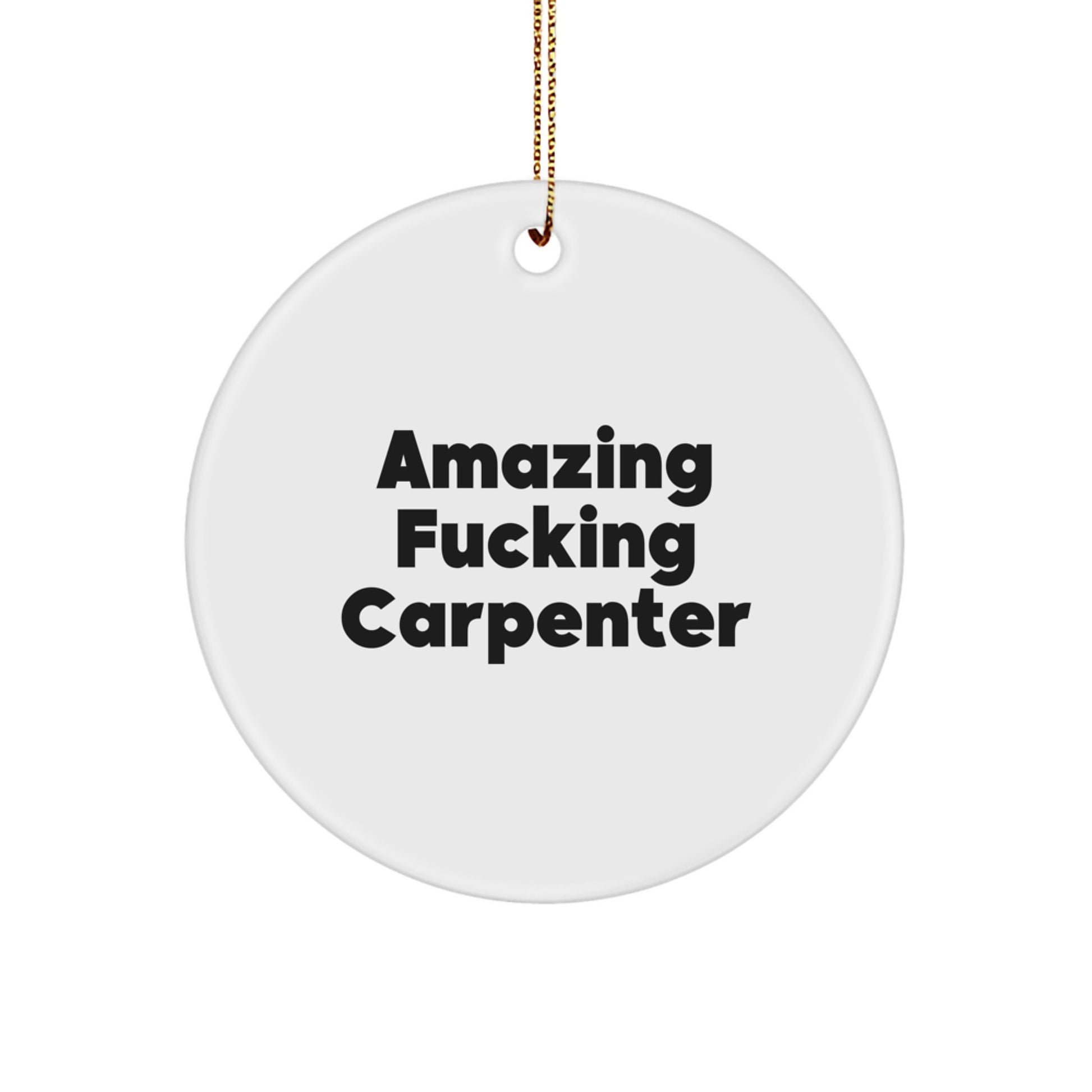 Funny Carpenter Gifts from Friends - 'Amazing F--king Carpenter' Circle Ornament, White, Christmas Unique Decorations for Men, Women, Family, Coworkers, Friends - Image 1
