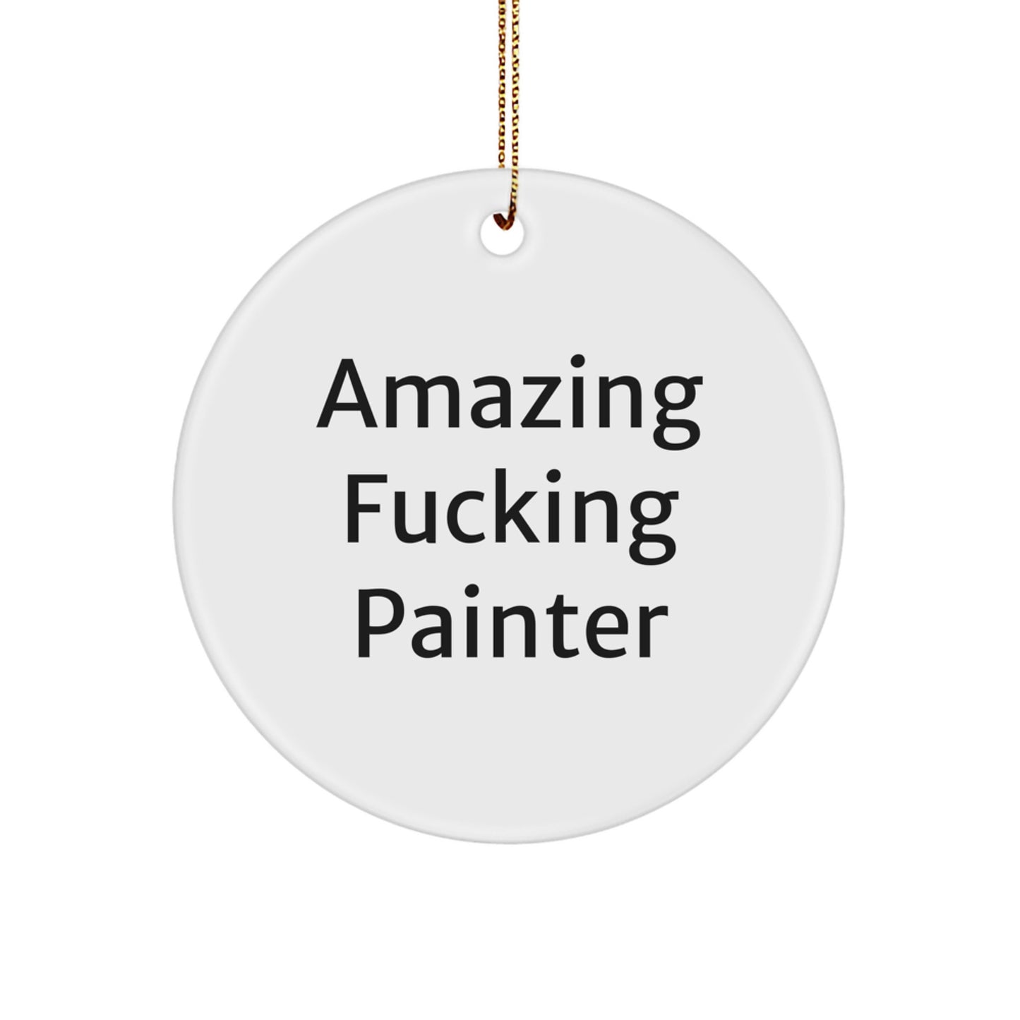 Funny Painter Gifts for Friends, Circle Ornament with Amazing Painter Quote, Durable White MDF with Gold Cord for Easy Hanging - Christmas Unique Gifts from Friends - Image 1