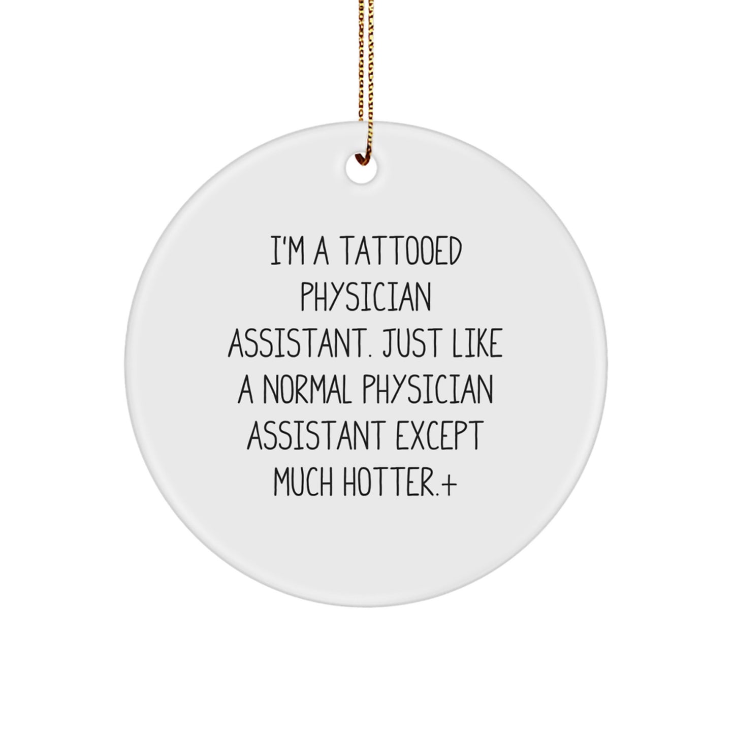 Funny Physician Assistant Gifts for Men - 'I'm A Tattooed Physician Assistant' Circle Ornament, Unique Christmas Decorations for Family Room, Office, or Home - Image 1
