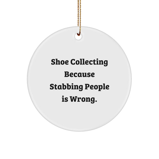 Funny Shoe Collecting Gifts for Friends from Men, Circle Ornament with 'Shoe Collecting Because Stabbing People Is Wrong.' - Image 1