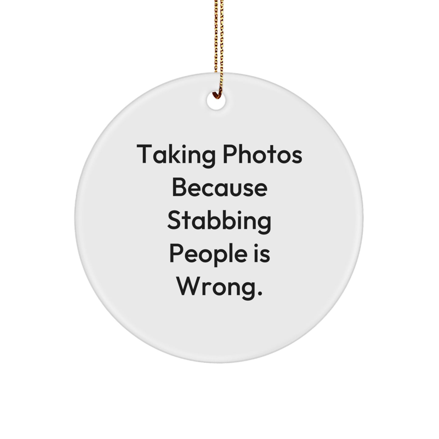 Funny Taking Photos Gifts for Men, Women, and Friends - Christmas Unique Circle Ornament with 'Taking Photos Because Stabbing People Is Wrong' Quote - Decorative Wall Art from Gifts from Family - Image 1